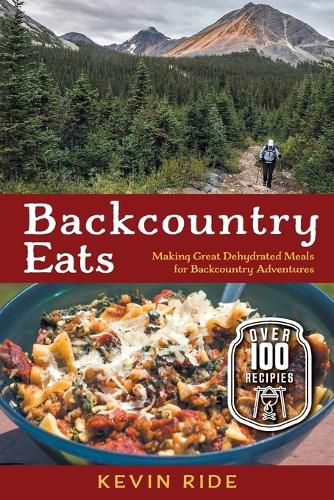 Cover image for Backcountry Eats: Making Great Dehydrated Meals for Backcountry Adventures