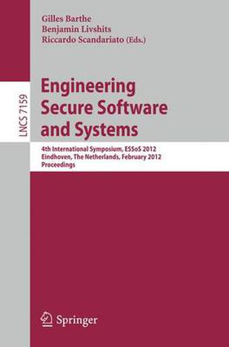 Engineering Secure Software and Systems: 4th International Symposium, ESSoS 2012, Eindhoven, The Netherlands, February, 16-17, 2012, Proceedings