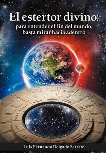 Cover image for El Estertor Divino: Para Entender El Fin del Mundo, Basta Mirar Hacia Adentro