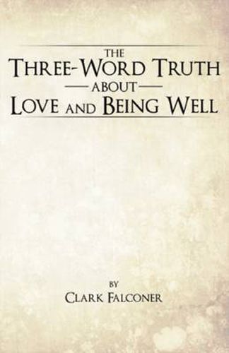 Cover image for The Three-Word Truth About Love and Being Well