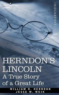 Cover image for Herndon's Lincoln: A True Story of a Great Life