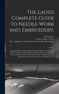 Cover image for The Ladies Complete Guide to Needle-work and Embroidery.