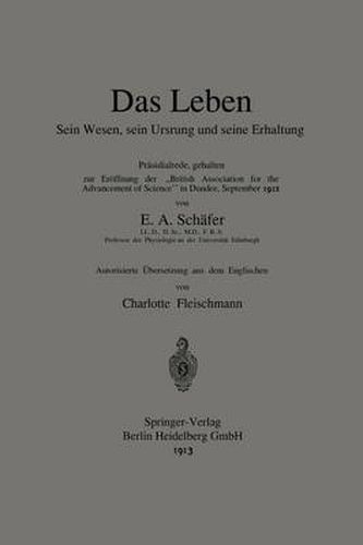 Cover image for Das Leben Sein Wesen, Sein Ursprung Und Seine Erhaltung: Prasidialrede, Gehalten Zur Eroeffnung Der  British Association for the Advancement of Science  in Dundee, September 1912