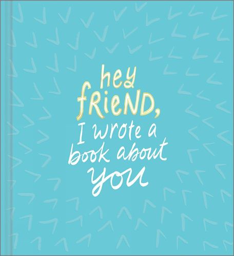 Hey Friend, I Wrote a Book about You