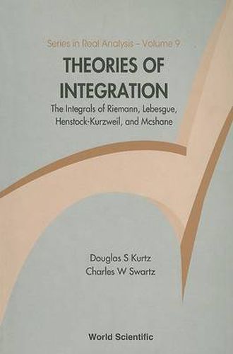 Cover image for Theories Of Integration: The Integrals Of Riemann, Lebesgue, Henstock-kurzweil, And Mcshane