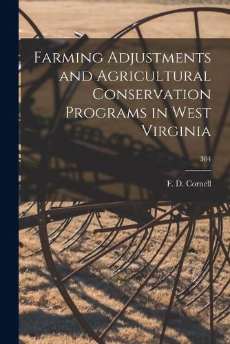 Cover image for Farming Adjustments and Agricultural Conservation Programs in West Virginia; 304