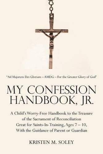Cover image for My Confession Handbook, Jr.: A Child's Worry-Free Handbook to the Treasure of the Sacrament of Reconciliation Great for Saints-In-Training, Ages 7 - 10, With the Guidance of Parent or Guardian