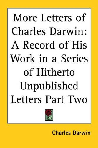 Cover image for More Letters of Charles Darwin: A Record of His Work in a Series of Hitherto Unpublished Letters Part Two