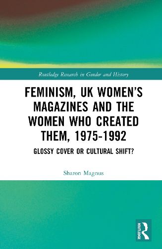 Cover image for Feminism, UK Women's Magazines and the Women who Created Them, 1975-1992