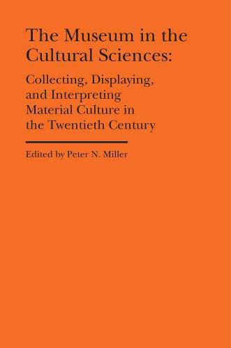 Cover image for The Museum in the Cultural Sciences - Collecting, Displaying, and Interpreting Material Culture in the Twentieth Century