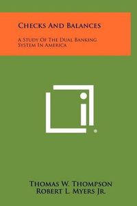 Cover image for Checks and Balances: A Study of the Dual Banking System in America