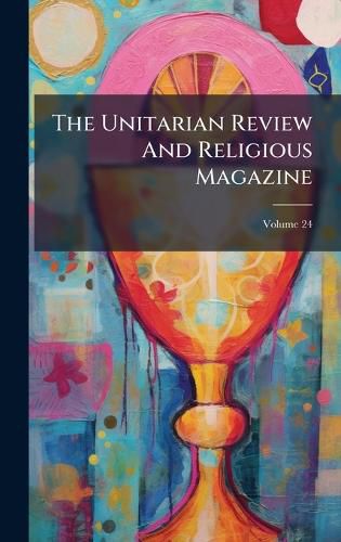 Cover image for The Unitarian Review And Religious Magazine