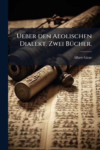 Cover image for Ueber Den Aeolischen Dialekt [Ed. by C. Vogt].
