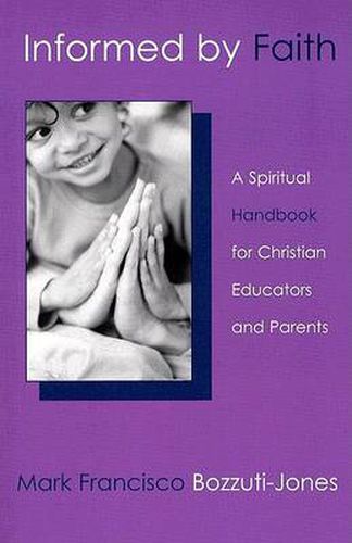 Informed by Faith: A Spiritual Handbook for Christian Educators and Parents