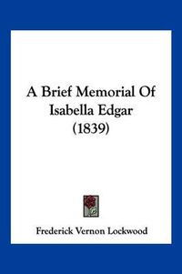 Cover image for A Brief Memorial of Isabella Edgar (1839)