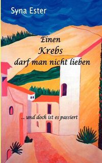 Cover image for Einen Krebs darf man nicht lieben: ... und doch ist es passiert