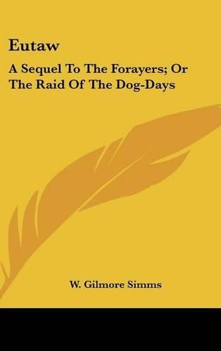 Cover image for Eutaw: A Sequel to the Forayers; Or the Raid of the Dog-Days: A Tale of the Revolution (1890)