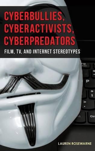 Cover image for Cyberbullies, Cyberactivists, Cyberpredators: Film, TV, and Internet Stereotypes