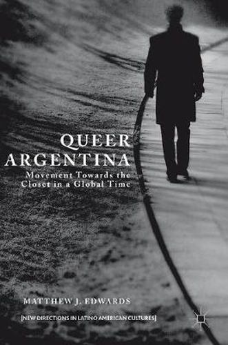 Cover image for Queer Argentina: Movement Towards the Closet in a Global Time