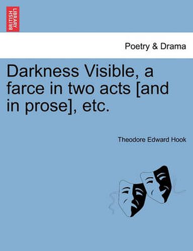 Cover image for Darkness Visible, a Farce in Two Acts [and in Prose], Etc.