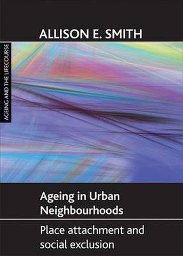 Cover image for Ageing in urban neighbourhoods: Place attachment and social exclusion