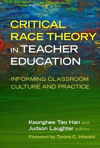 Cover image for Critical Race Theory in Teacher Education: Informing Classroom Culture and Practice