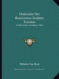 Cover image for Denkmaler Der Renaissance-Sculptur Toscanas: In Historischer Anordnung (1905)