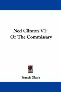 Cover image for Ned Clinton V1: Or the Commissary