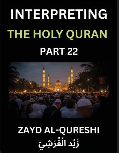Cover image for Interpreting The Holy Quran (Part 22)- Divine Lessons for Kids, Young and Adults, Essays on Divine Guidance Philosophy, Spiritualism and Human Understanding, Illuminating the Path, Reflective Essays on the Quran's Wisdom, Divine Words, Human Hearts, Islam