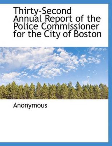 Cover image for Thirty-Second Annual Report of the Police Commissioner for the City of Boston