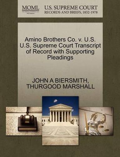 Cover image for Amino Brothers Co. V. U.S. U.S. Supreme Court Transcript of Record with Supporting Pleadings