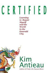 Cover image for Certified: Learning to Repair Myself and the World in the Emerald City