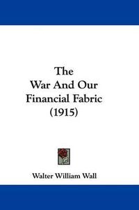 Cover image for The War and Our Financial Fabric (1915)