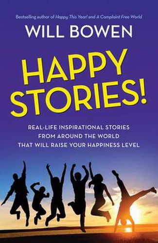 Cover image for Happy Stories!: Real-Life Inspirational Stories from Around the World That Will Raise Your Happiness Level