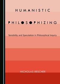 Cover image for Humanistic Philosophizing: Sensibility and Speculation in Philosophical Inquiry