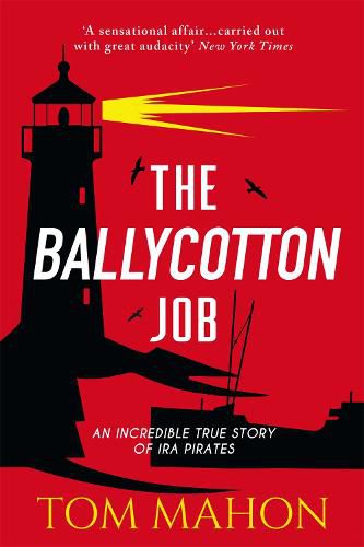 Cover image for The Ballycotton Job: An incredible true story of IRA Pirates