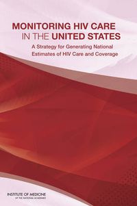 Cover image for Monitoring HIV Care in the United States: A Strategy for Generating National Estimates of HIV Care and Coverage