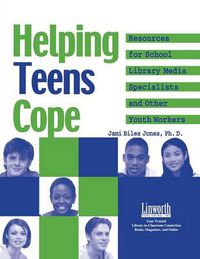 Cover image for Helping Teens Cope: Resources for the School Library Media Specialist and Other Youth Workers