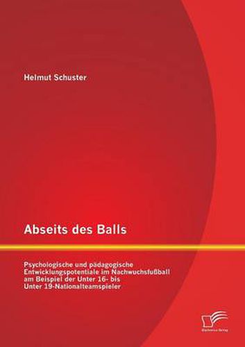 Cover image for Abseits des Balls: Psychologische und padagogische Entwicklungspotentiale im Nachwuchsfussball am Beispiel der Unter 16- bis Unter 19-Nationalteamspieler