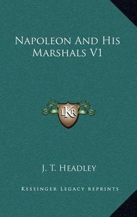 Cover image for Napoleon and His Marshals V1