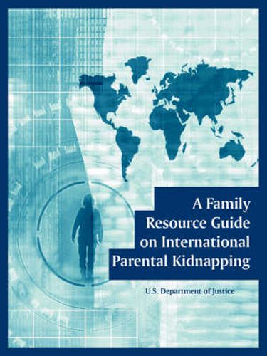 Cover image for A Family Resource Guide on International Parental Kidnapping