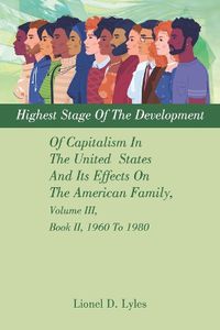 Cover image for Highest Stage Of The Development Of Capitalism In The United States And Its Effects On The American Family, Volume III, Book II, 1960 To 1980
