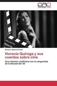 Cover image for Horacio Quiroga y sus cuentos sobre cine