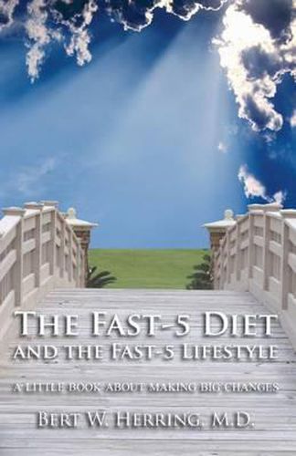 Cover image for The Fast-5 Diet and the Fast-5 Lifestyle: A Little Book About Making Big Changes