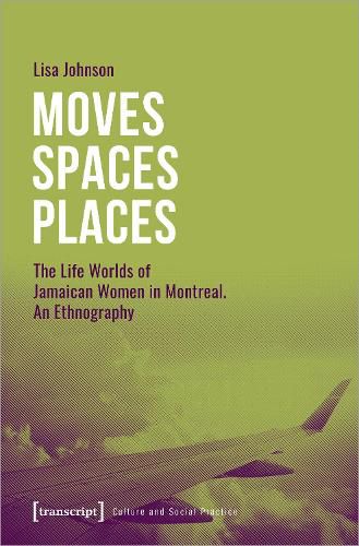 Cover image for Moves Spaces Places - The Life Worlds of Jamaican Women in Montreal, An Ethnography