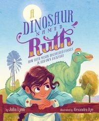 Cover image for A Dinosaur Named Ruth: How Ruth Mason Discovered Fossils in Her Own Backyard
