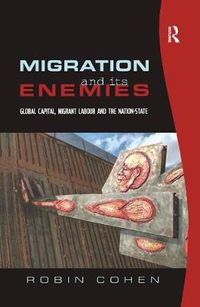 Cover image for Migration and its Enemies: Global Capital, Migrant Labour and the Nation-State