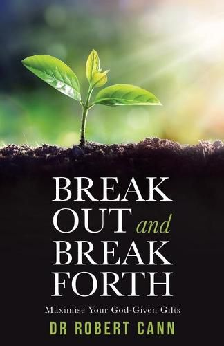 Cover image for Break out and Break Forth: Maximise Your God-Given Gifts