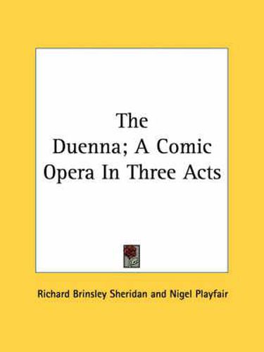 Cover image for The Duenna; A Comic Opera in Three Acts