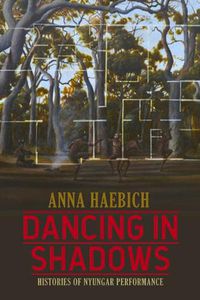 Cover image for Dancing in Shadows: Histories of Nyungar Performance